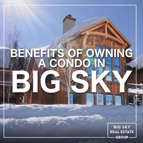 Benefits of owning a condo in Big Sky, Montana DELGER REAL ESTATE