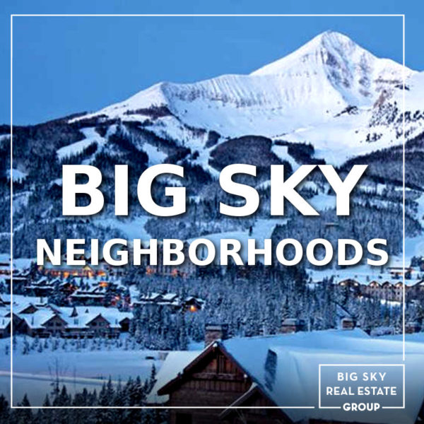 Big Sky Neighborhoods DELGER REAL ESTATE BIG SKY